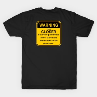 Warning: this closer has been quarantined T-Shirt